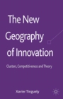 The New Geography of Innovation : Clusters, Competitiveness and Theory - eBook