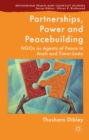 Partnerships, Power and Peacebuilding : NGOs as Agents of Peace in Aceh and Timor-Leste - eBook