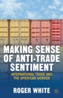 Making Sense of Anti-Trade Sentiment : International Trade and the American Worker - eBook