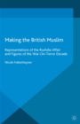 Making the British Muslim : Representations of the Rushdie Affair and Figures of the War-On-Terror Decade - eBook
