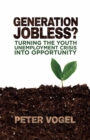 Generation Jobless? : Turning the Youth Unemployment Crisis into Opportunity - eBook