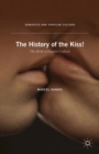 The History of the Kiss : The Birth of Popular Culture - eBook