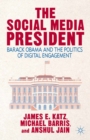 The Social Media President : Barack Obama and the Politics of Digital Engagement - eBook