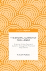 The Digital Currency Challenge: Shaping Online Payment Systems through US Financial Regulations - eBook
