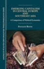 Emerging Capitalism in Central Europe and Southeast Asia : A Comparison of Political Economies - eBook