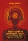 Integrative Health through Music Therapy : Accompanying the Journey from Illness to Wellness - eBook