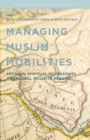 Managing Muslim Mobilities : Between Spiritual Geographies and the Global Security Regime - eBook
