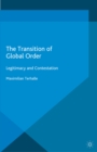 The Transition of Global Order : Legitimacy and Contestation - eBook