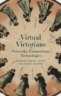 Virtual Victorians : Networks, Connections, Technologies - eBook