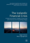 The Icelandic Financial Crisis : A Study into the World's Smallest Currency Area and its Recovery from Total Banking Collapse - eBook