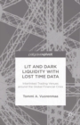 Lit and Dark Liquidity with Lost Time Data : Interlinked Trading Venues around the Global Financial Crisis - eBook