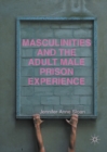 Masculinities and the Adult Male Prison Experience - eBook
