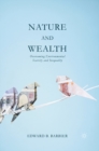 Nature and Wealth : Overcoming Environmental Scarcity and Inequality - eBook