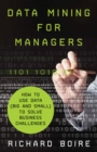 Data Mining for Managers : How to Use Data (Big and Small) to Solve Business Challenges - eBook