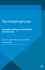 Reporting Dangerously : Journalist Killings, Intimidation and Security - eBook