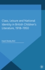 Class, Leisure and National Identity in British Children's Literature, 1918-1950 - eBook