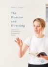 The Director and Directing : Craft, Process and Aesthetic in Contemporary Theatre - eBook