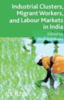 Industrial Clusters, Migrant Workers, and Labour Markets in India - eBook