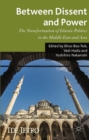 Between Dissent and Power : The Transformation of Islamic Politics in the Middle East and Asia - eBook