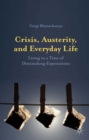Crisis, Austerity, and Everyday Life : Living in a Time of Diminishing Expectations - eBook
