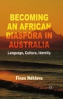 Becoming an African Diaspora in Australia : Language, Culture, Identity - eBook