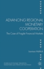 Advancing Regional Monetary Cooperation : The Case of Fragile Financial Markets - eBook