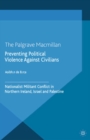 Preventing Political Violence Against Civilians : Nationalist Militant Conflict in Northern Ireland, Israel And Palestine - eBook