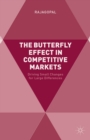 The Butterfly Effect in Competitive Markets : Driving Small Changes for Large Differences - eBook