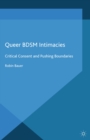 Queer Bdsm Intimacies : Critical Consent and Pushing Boundaries - eBook