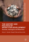 The History and Politics of Sport-for-Development : Activists, Ideologues and Reformers - eBook