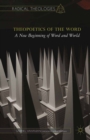 Theopoetics of the Word : A New Beginning of Word and World - eBook