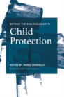 Beyond the Risk Paradigm in Child Protection : Current Debates and New Directions - eBook
