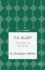 T.S. Eliot : The Poet as Christian - eBook