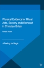 Physical Evidence for Ritual Acts, Sorcery and Witchcraft in Christian Britain : A Feeling for Magic - eBook