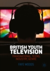 British Youth Television : Transnational Teens, Industry, Genre - eBook