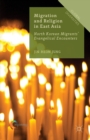 Migration and Religion in East Asia : North Korean Migrants' Evangelical Encounters - eBook