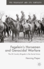 Fegelein's Horsemen and Genocidal Warfare : The Ss Cavalry Brigade in the Soviet Union - eBook
