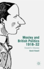 Mosley and British Politics 1918-32 : Oswald's Odyssey - Book