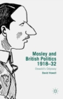 Mosley and British Politics 1918-32 : Oswald's Odyssey - eBook