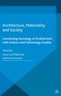 Architecture, Materiality and Society : Connecting Sociology of Architecture with Science and Technology Studies - eBook