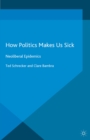 How Politics Makes Us Sick : Neoliberal Epidemics - eBook