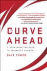 The Curve Ahead : Discovering the Path to Unlimited Growth - eBook