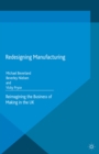 Redesigning Manufacturing : Reimagining the Business of Making in the UK - eBook
