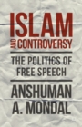 Islam and Controversy : The Politics of Free Speech After Rushdie - eBook