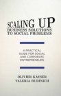 Scaling Up Business Solutions to Social Problems : A Practical Guide for Social and Corporate Entrepreneurs - eBook
