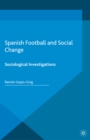 Spanish Football and Social Change : Sociological Investigations - eBook
