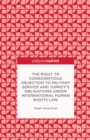 The Right to Conscientious Objection to Military Service and Turkey's Obligations under International Human Rights Law - eBook