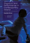 Migration and Performance in Contemporary Ireland : Towards a New Interculturalism - eBook