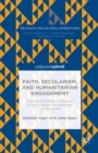 Faith, Secularism, and Humanitarian Engagement: Finding the Place of Religion in the Support of Displaced Communities - eBook