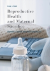 Reproductive Health and Maternal Sacrifice : Women, Choice and Responsibility - eBook